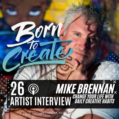 26 Artist Interview - Mike Brennan - Daily Creative Habits change your life
