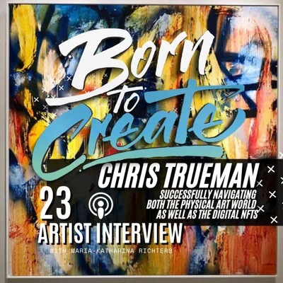 23 - Artists Interviews - Chris Trueman - Successfully navigating both the physical art world as well as the digital NFTs