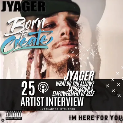 25 Artist Interview - JYAGER Expression & Empowerment of Self - What do you allow?