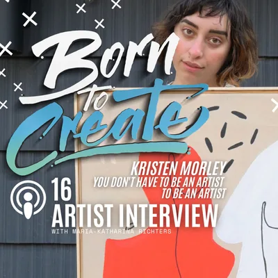 16 - Artists Interview - Kristen Morley - You don't have to be an Artist to be an Artist