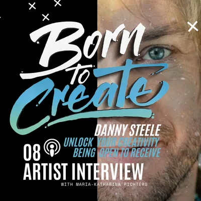 08 - Artist Interview - Danny Steele - Unlock your Creativity Being Open to Receive