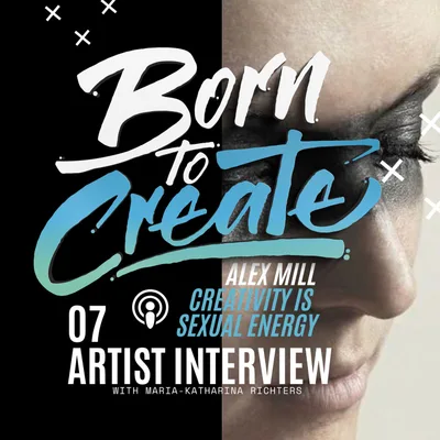 07 - Artist Interview - Alex Mill  - Creativity is Sexual Energy