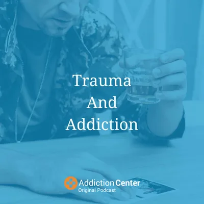 Episode 32 – Trauma And Addiction