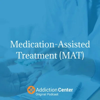 Episode 12 - Medication Assisted Treatment (MAT)