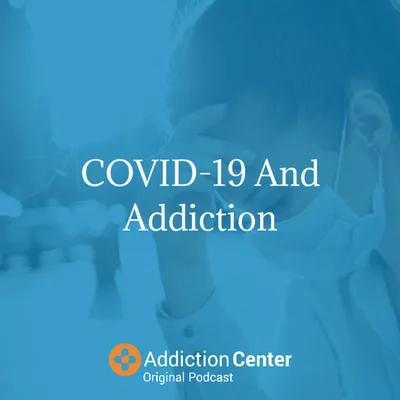Episode 7 - COVID-19 And Addiction