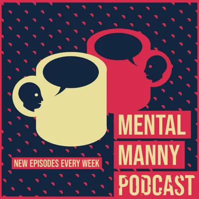 Mental Manny Podcast #3