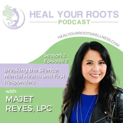Breaking the Silence: Mental Health and First Responders with Majet Reyes, LPC
