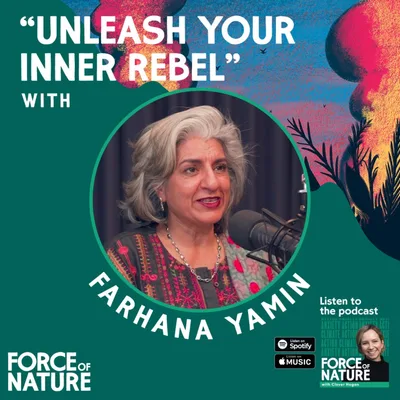 Unleash Your Inner Rebel - A Conversation with Farhana Yamin