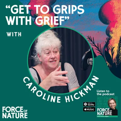 Get To Grips With Grief - A Conversation With Caroline Hickman