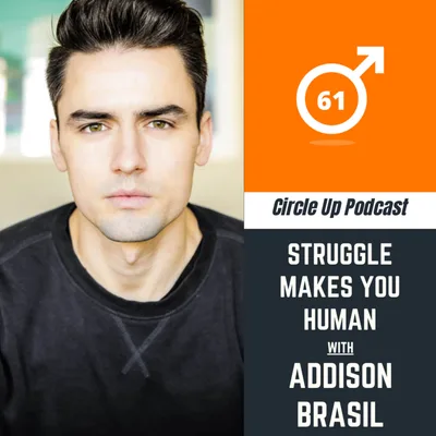 61: Struggle Makes You Human with Addison Brasil