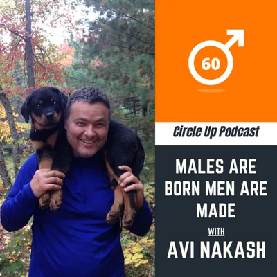 60: Males Are Born Men Are Made with Avi Nakash