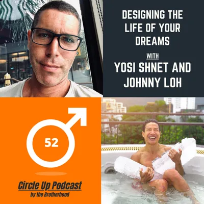 52: Designing the Life of your Dreams with Yosi Shnet and Johnny Loh