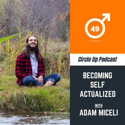 49: Becoming Self-Actualized with Adam Miceli
