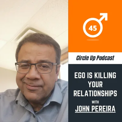 45: Ego is Killing Your Relationships with John Pereira