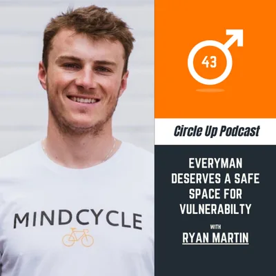 43: Everyman Deserves a Safe Space for Vulnerability with Ryan Martin