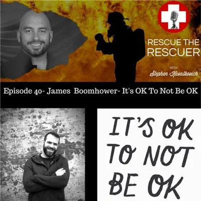 Episode 40- James Boomhower- It's Ok To Not Be Ok