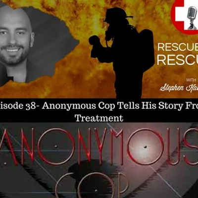 Episode 38- Anonymous Cop Tells His Story From Treatment