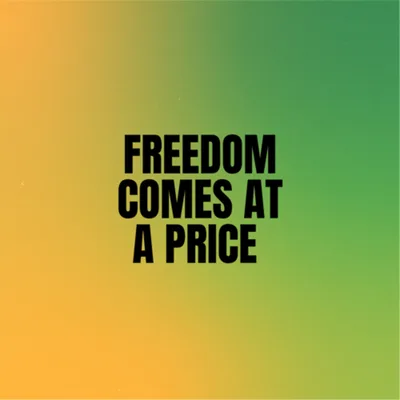 Freedom Comes At A Price