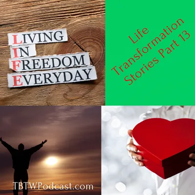 048 - Life Transformation Stories (Part 13)