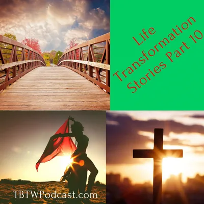 045 - Life Transformation Stories (Part 10)