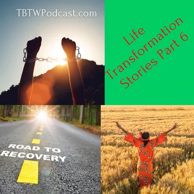 041 - Life Transformation Stories (Part 6)