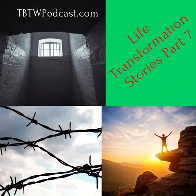 042 - Life Transformation Stories (Part 7)