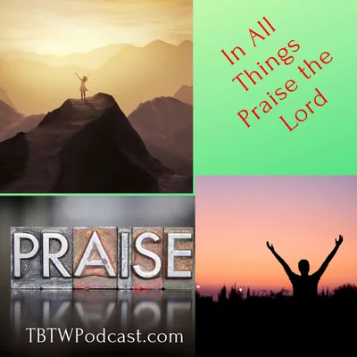 025 - In Everything Praise the Lord