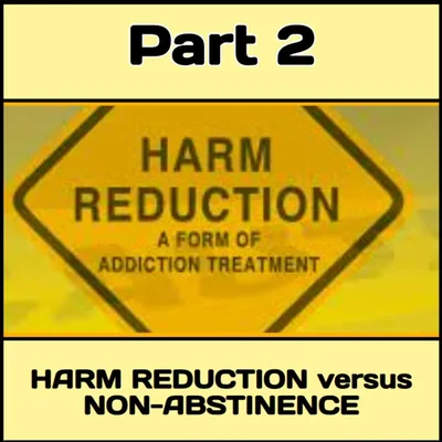 Episode 23: HARM REDUCTION versus NON-ABSTINENCE