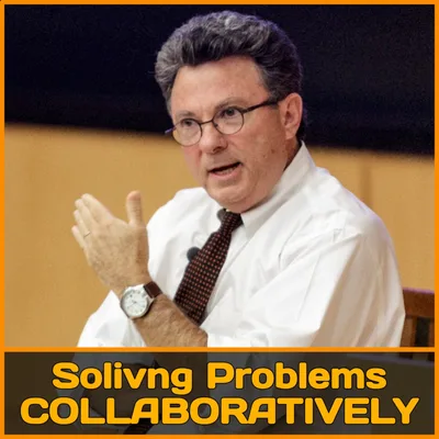 Episode 10: Monday Morning Ammunition -- Dr. Ross Greene's Proactive and Collaborative Solutions
