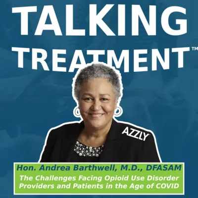 Episode 10 - The Honorable Andrea Barthwell, M.D., DFASAM, and AZZLY