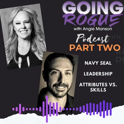 Angie Manson with Rich Diviney Part 2 - Navy Seal - Leadership - Attributes vs. Skills