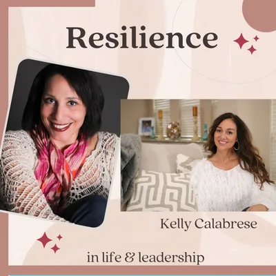 When the words: I Want a Divorce Seem to Come Out of Nowhere. How to Heal with Kelli Calabrese Resilience in Life and Leadership Episode 024