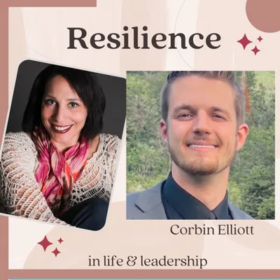 Peace and Purpose over Stress and Anxiety with Corbin Elliott: Resilience in Life and Leadership Episode 021