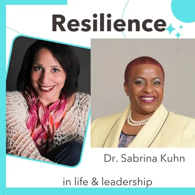 Workplace Resilience with Sabrina Kuhn: Resilience in Life and Leadership Episode 018