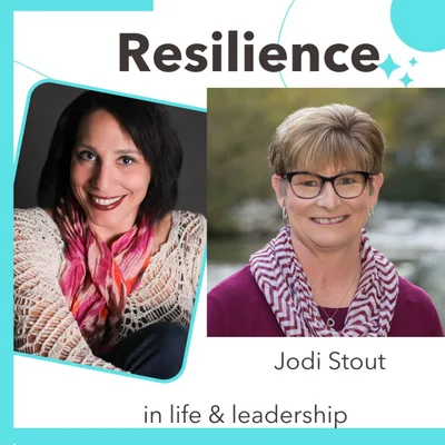 Growing Through Grief with guest Jodi Stout: Resilience in Life and Leadership Episode 013