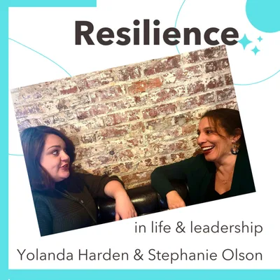 She Said What?? Rant with Yolanda and Stephanie: Resilience in Life and Leadership Episode 011