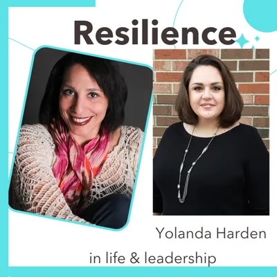 Overcoming a Childhood of Trauma with Guest Yolanda Harden: Resilience in Life and Leadership Episode 004
