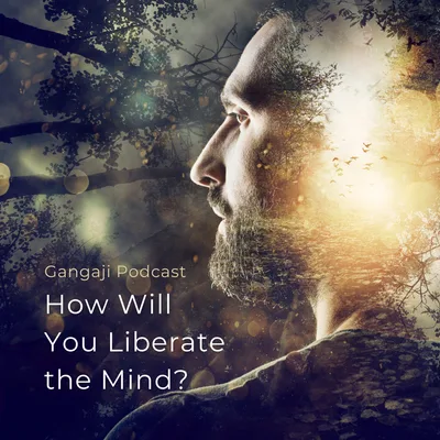 #46 Being Yourself | How Will You Liberate the Mind?