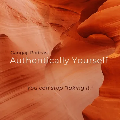 #45 Being Yourself | Authentically Yourself: You Can Stop "Faking It"