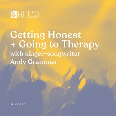 Episode 513: “Getting Honest + Going to Therapy” with singer-songwriter Andy Grammer