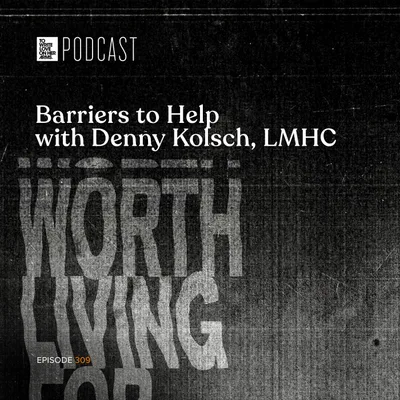 Episode 309: "Barriers to Help With Denny Kolsch, LMHC"