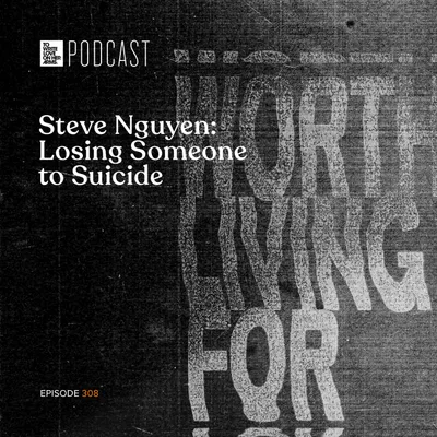 Episode 308: "Steve Nguyen: Losing Someone to Suicide"