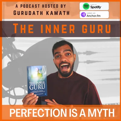 Perfection is a Myth - Gurudath Kamath | EP09