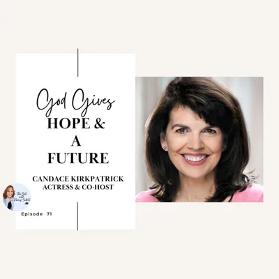 God Gives Hope and a Future with Actress Candace Kirkpatrick