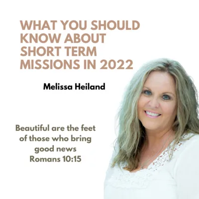 What You Should Know About Short Term Missions In 2022 with Melissa Heiland