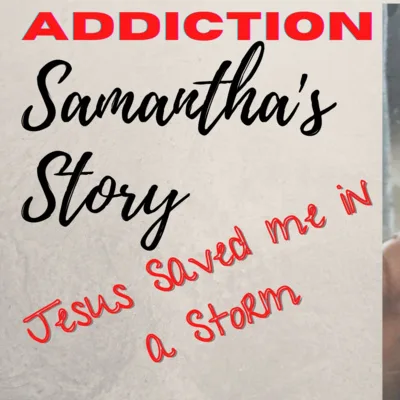 Addiction; Samantha's Story