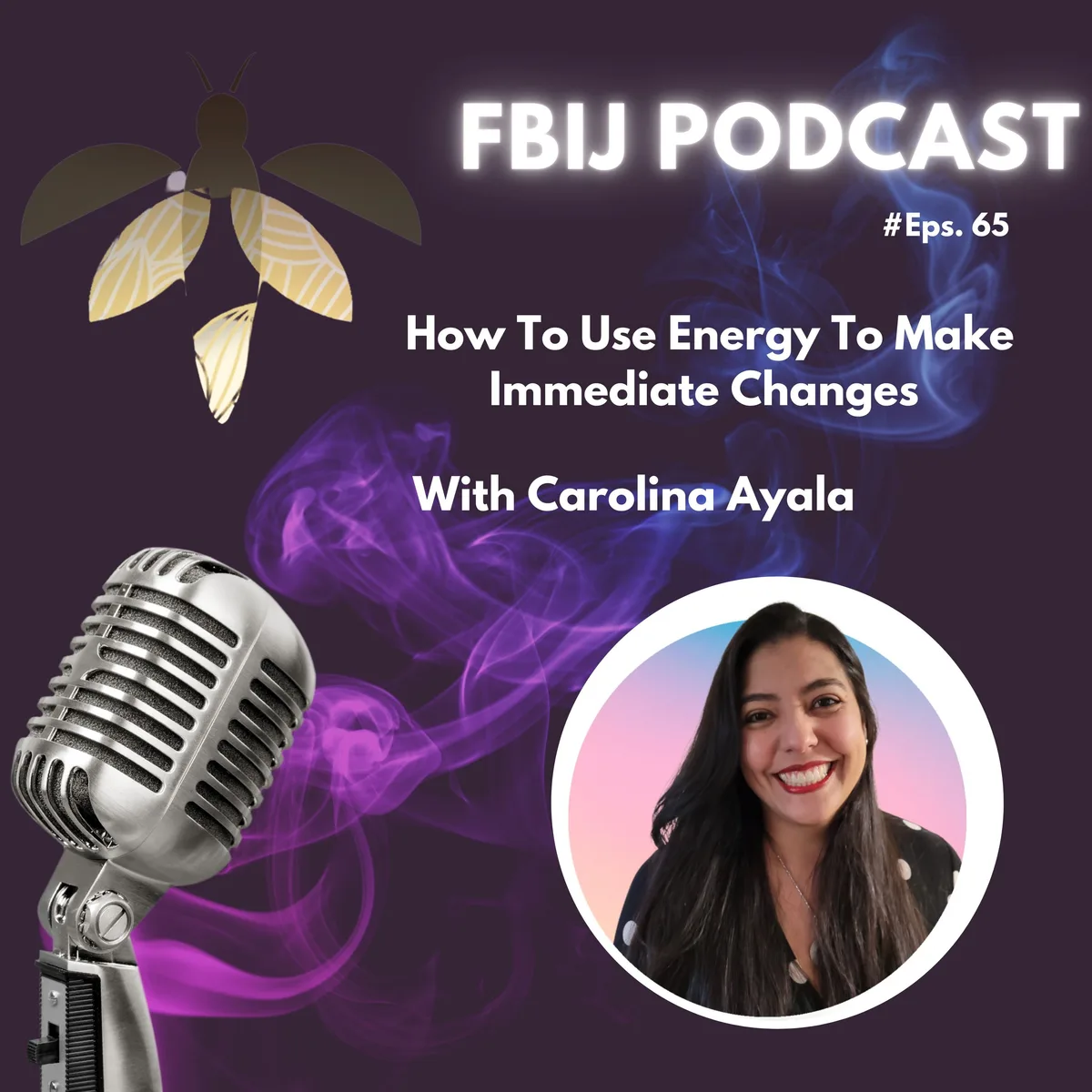 How To Use Energy To Make Immediate Changes with Carolina Ayala