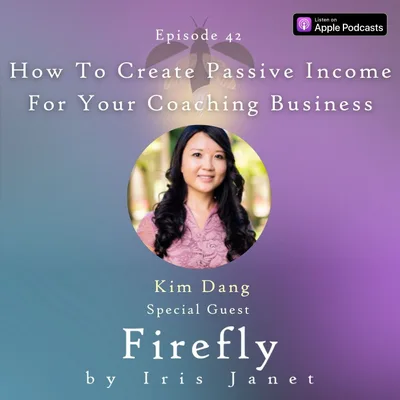 How To Create Passive Income For Your Coaching Business - Kim Dang
