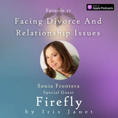 Facing Divorce And Relationship Issues - Sonia Frontera