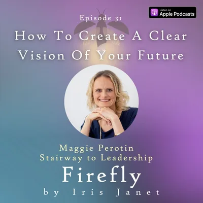 How To Create A Clear Vision Of Your Future - Maggie Perotin